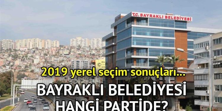 Bayraklı Belediyesi hangi partide? Bayraklı Belediye Lideri kimdir? 2019 Bayraklı mahallî seçim sonuçları…