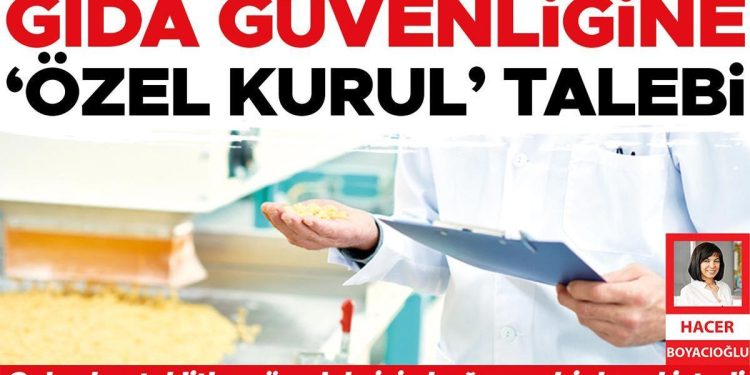 Besin güvenliğine ‘özel kurul’ talebi… Gıdacılar, taklit ve tağşişle çaba için bağımsız bir şura istedi