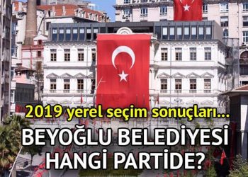 Beyoğlu Belediyesi hangi partide? Beyoğlu Belediye Lideri kimdir? 2019 Beyoğlu lokal seçim sonuçları…