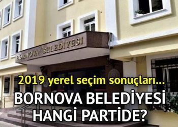 Bornova Belediyesi hangi partide? Bornova Belediye Lideri kimdir? 2019 Bornova lokal seçim sonuçları…