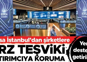 Borsa İstanbul’dan şirketlere arz teşviki yatırımcıya muhafaza