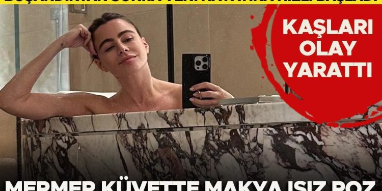 Boşandıktan sonra yeni hayat: Mermer küvette makyajsız poz…Kaşları olay yarattı