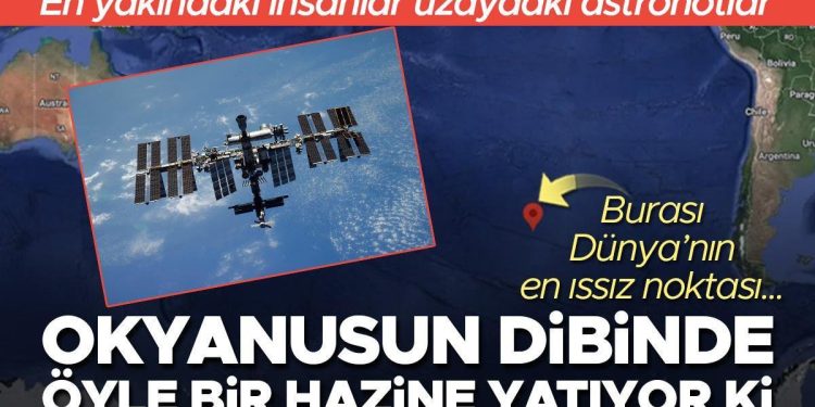 Burası Dünya’nın en ıssız noktası… Bölgeye en yakın beşerler uzaydaki astronotlar lakin okyanusun tabanında o denli bedelli bir hazine yatıyor ki…