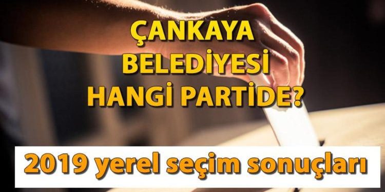 Çankaya Belediyesi hangi partide? Çankaya Belediye Lideri kimdir? 2019 Çankaya mahallî seçim sonuçları…