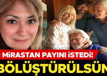 Cüneyt Arkın’ın kızı mirastan hissesini istedi… ‘Bölüştürülsün’