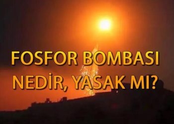 Fosfor bombası nedir, ne demek? Fosfor bombası yasak mı, neden yasak? İşte ölümcül etkileri…
