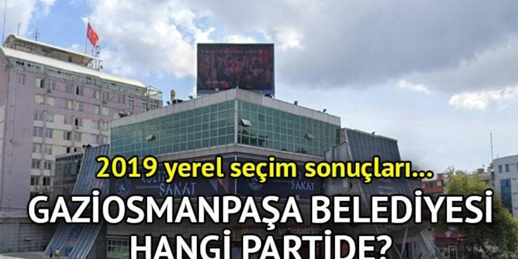 Gaziosmanpaşa Belediyesi hangi partide? Gaziosmanpaşa Belediye Lideri kimdir? 2019 Gaziosmanpaşa lokal seçim sonuçları…