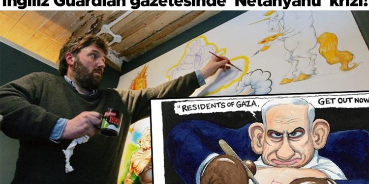 İngiliz Guardian gazetesinde ‘Netanyahu’ krizi! 42 yıllık karikatürist kovuldu