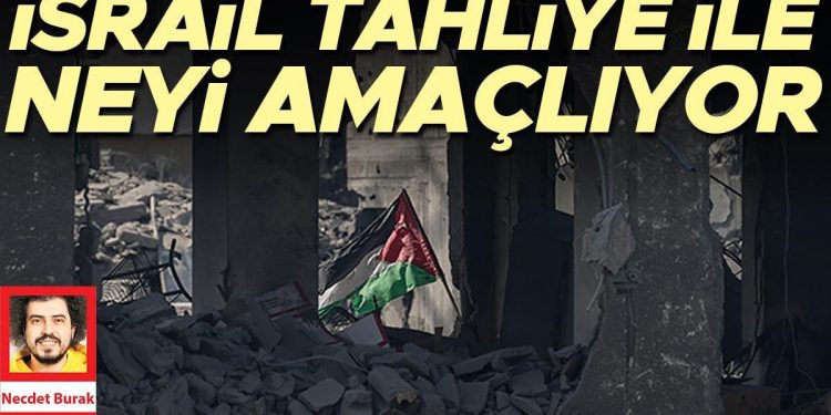 İsrail tahliye ile neyi amaçlıyor