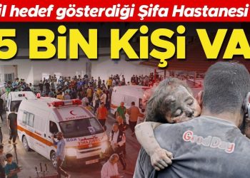 İsrail’in gaye gösterdiği Şifa Hastanesi’nde 55 bin kişi var
