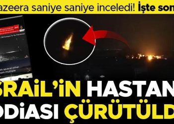 İsrail’in hastane savı çürütüldü… Al Jazeera saniye saniye inceledi! İşte sonuç