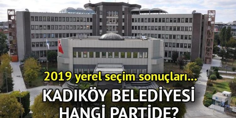 Kadıköy Belediyesi hangi partide? Kadıköy Belediye Lideri kimdir? 2019 Kadıköy mahallî seçim sonuçları…