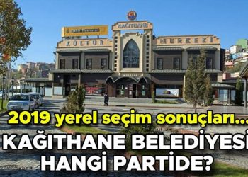 Kağıthane Belediyesi hangi partide? Kağıthane Belediye Lideri kimdir? 2019 Kağıthane lokal seçim sonuçları…