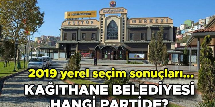 Kağıthane Belediyesi hangi partide? Kağıthane Belediye Lideri kimdir? 2019 Kağıthane lokal seçim sonuçları…