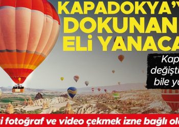 Kapadokya’ya dokunanın eli yanacak