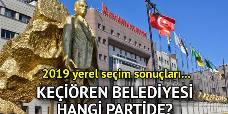 Keçiören Belediyesi hangi partide? Keçiören Belediye Lideri kimdir? 2019 Keçiören mahallî seçim sonuçları…