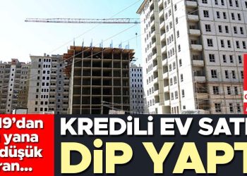 Kredili konut satışı taban yaptı