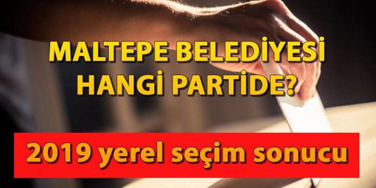 Maltepe Belediyesi hangi partide?  Maltepe Belediye Lideri kimdir? 2019 Maltepe lokal seçim sonuçları…