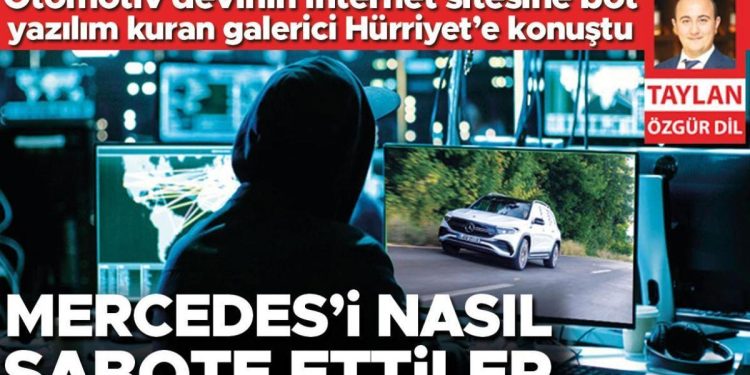 Mercedes’i bu türlü sabote ettiler… Alman otomotiv devinin internet sitesine bot yazılım kuran galerici Hürriyet’e konuştu