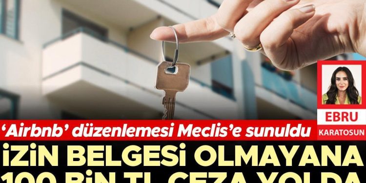 Müsaade dokümanı olmayana 100 bin TL ceza yolda! ‘Airbnb’ düzenlemesi Meclis’e sunuldu
