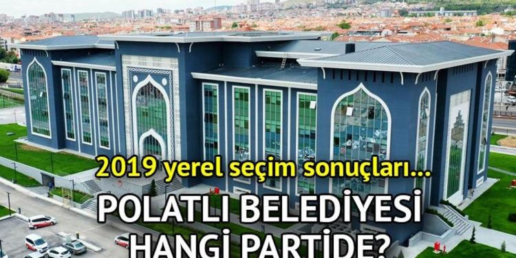 Polatlı Belediyesi hangi partide? Polatlı Belediye Lideri kimdir? 2019 Polatlı lokal seçim sonuçları…