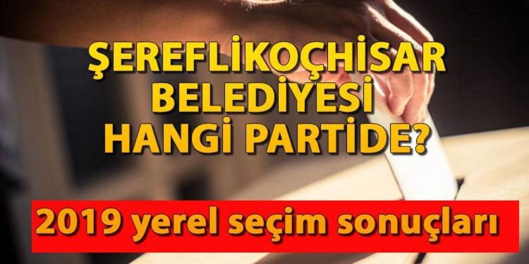 Şereflikoçhisar Belediyesi hangi partide? Şereflikoçhisar Belediye Lideri kimdir? 2019 Şereflikoçhisar mahallî seçim sonuçları…