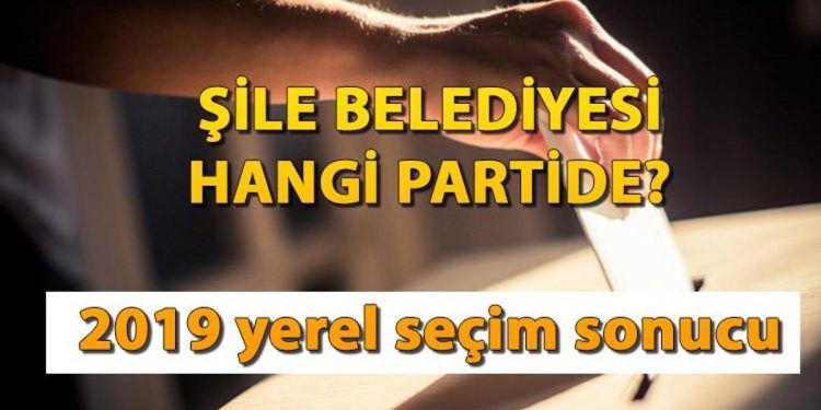 Şile Belediyesi hangi partide? Şile Belediye Lideri kimdir? İşte, 2019 Şile lokal seçim sonuçları