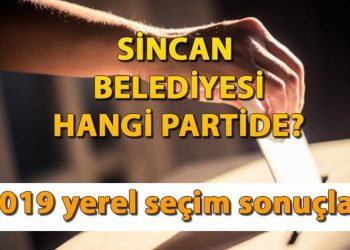 Sincan Belediyesi hangi partide? Sincan Belediye Lideri kimdir? 2019 Sincan mahallî seçim sonuçları…