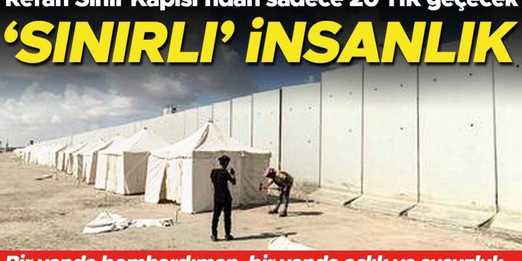 ‘Sınırlı’ insanlık.. Refah 20 tır için açılıyor