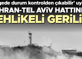 Tahran-Tel Aviv çizgisinde tehlikeli tansiyon