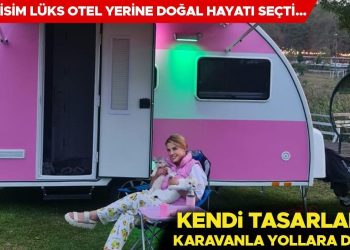 Ünlü isim lüks otel yerine doğal hayatı seçti… Kendi tasarladığı karavanla yollar düştü!