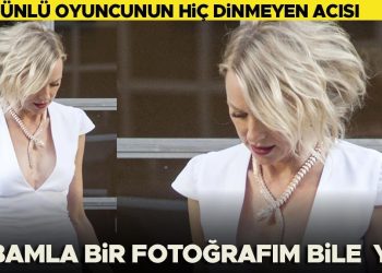 Ünlü oyuncunun büyük acısı: Babamla bir fotoğrafım bile yok! Birkaç puslu hatıra… Hepsi o kadar
