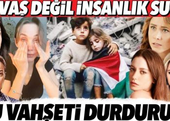 Ünlülerden savaşa reaksiyon: Savaş değil, insanlık kabahati… Bu vahşeti durdurun!