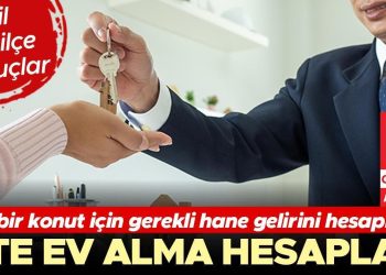 Yeni bir konut için gerekli hane gelirini hesapladık… İşte konut alma hesapları