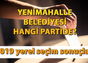 Yenimahalle Belediyesi hangi partide? Yenimahalle Belediye Lideri kimdir? 2019 Ankara Yenimahalle mahallî seçim sonuçları…