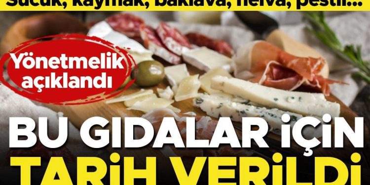 Yönetmelik açıklandı! Sucuk, kaymak, baklava, helva, pestil… Bu besinler için tarih verildi