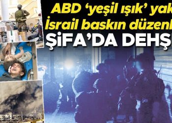 ABD ‘yeşil ışık’ yaktı İsrail baskın düzenledi… Şifa’da dehşet