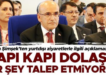 Bakan Mehmet Şimşek’ten yurtdışı ziyaretlerle ilgili açıklama: Kapı kapı dolaşıp bir şey talep etmiyoruz