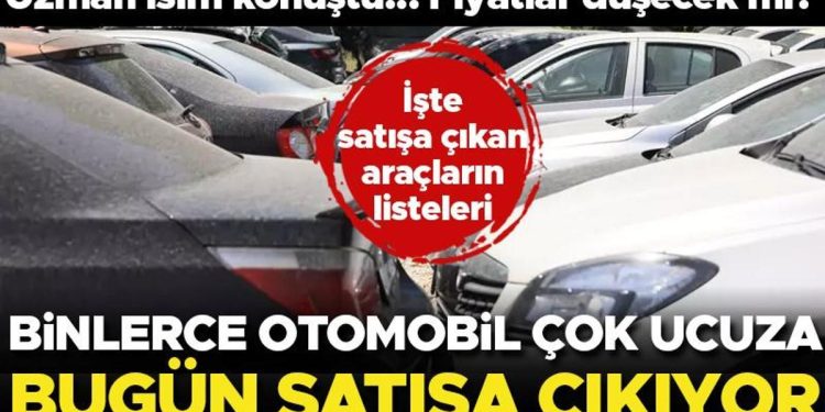 Binlerce araba çok ucuza bugün satışa çıkıyor! Uzman isim konuştu, fiyatlar düşecek mi? İşte satıştaki araçların listeleri…