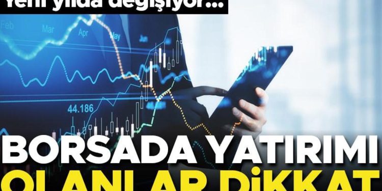 Borsa yatırımı olanlar dikkat! 2 Ocak 2024’te değişiyor