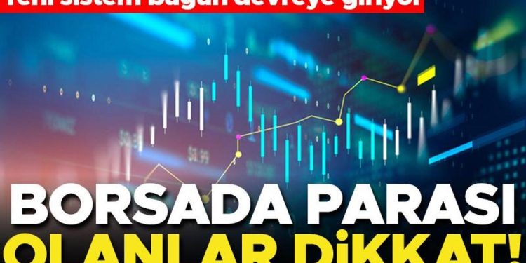 Borsada parası olanlar dikkat! Yeni sistem devreye giriyor