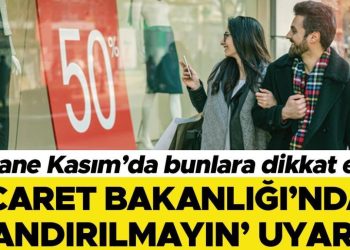 ‘Efsane Kasım’da bunlara dikkat edin: Ticaret Bakanlığı’ndan ‘kandırılmayın’ uyarısı