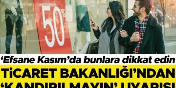 ‘Efsane Kasım’da bunlara dikkat edin: Ticaret Bakanlığı’ndan ‘kandırılmayın’ uyarısı