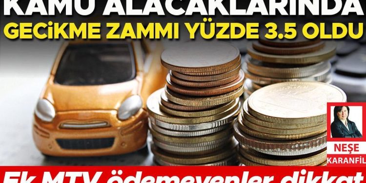 Ek MTV ödemeyenler dikkat… Kamu alacaklarında gecikme artırımı yüzde 3.5 oldu