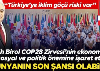Fatih Birol, COP28 Zirvesi’nin ekonomik, toplumsal ve politik kıymetine işaret etti: ‘Dünyanın son bahtı olabilir’