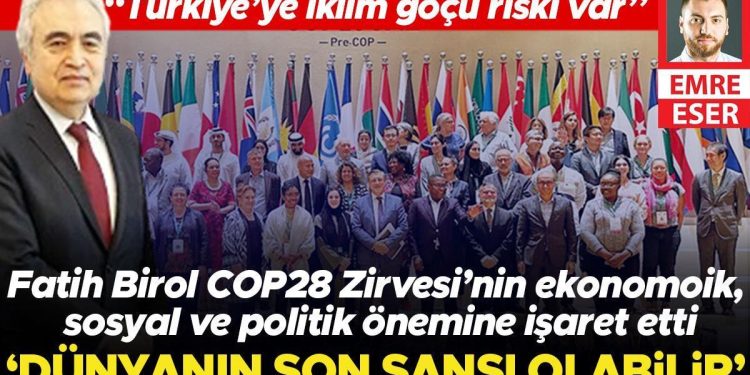 Fatih Birol, COP28 Zirvesi’nin ekonomik, toplumsal ve politik kıymetine işaret etti: ‘Dünyanın son bahtı olabilir’