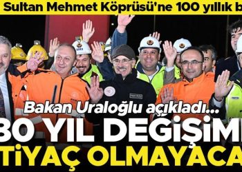 Fatih Sultan Mehmet Köprüsü’ne 100 yıllık bakım