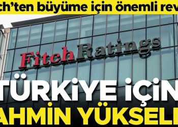 Fitch, Türkiye için büyüme iddiasını yükseltti