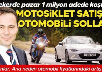 İki tekerde pazar 1 milyon adede koşuyor… Motosiklet satışta arabası solladı