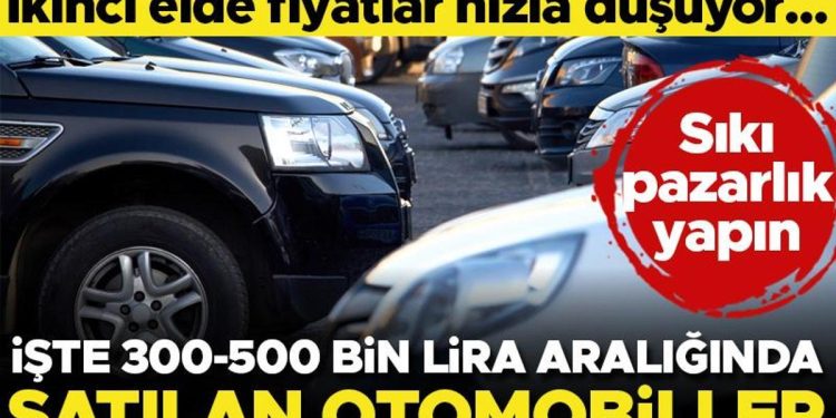 İkinci elde fiyatlar süratle düşüyor! İşte 300-500 bin lira aralığında satılan arabalar